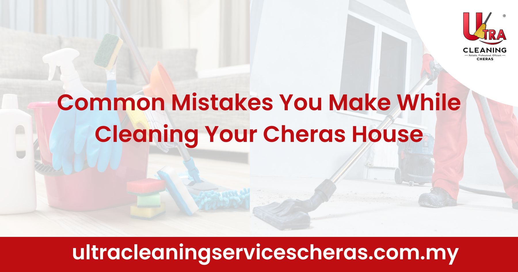 Common Mistakes You Make While Cleaning Your Cheras House